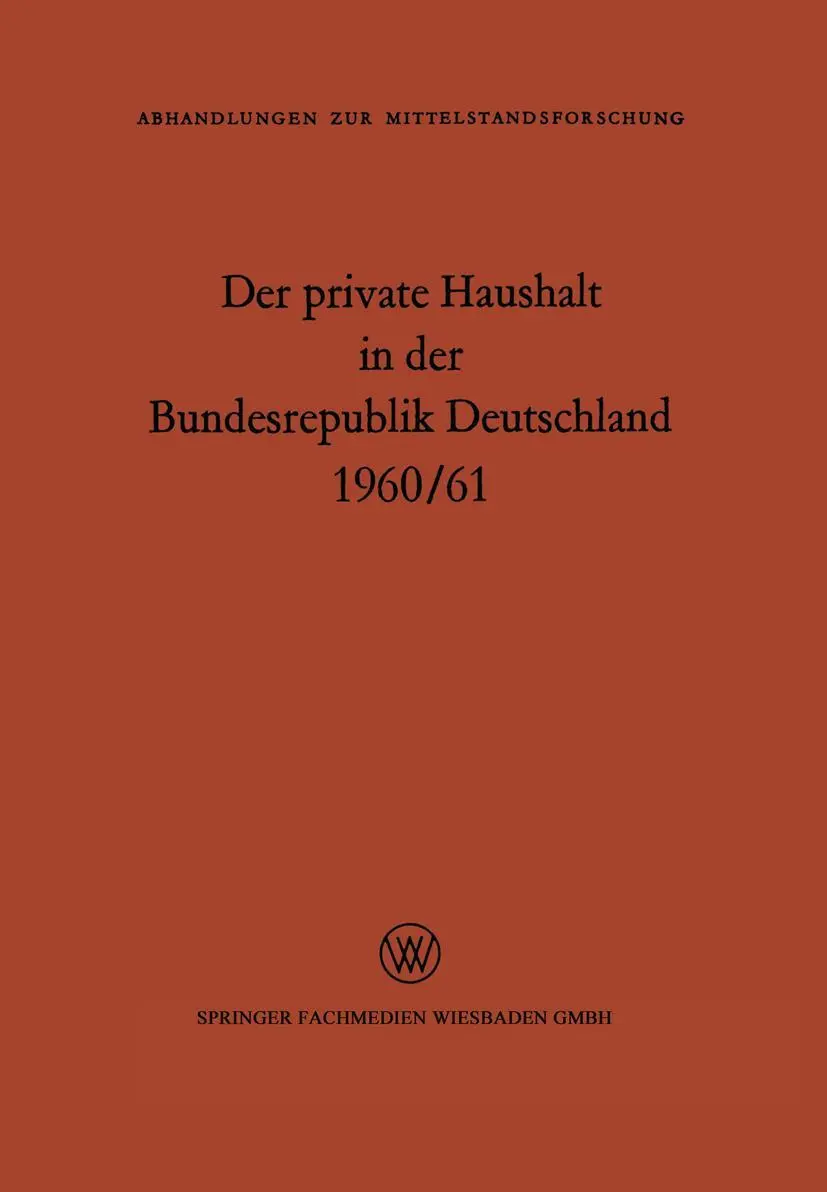 Der private Haushalt in der Bundesrepublik Deutschland 1960/61: Statistische Daten zu ausgewählten Strukturfragen (Abhandlungen zur Mittelstandsforschung, 14, Band 14)