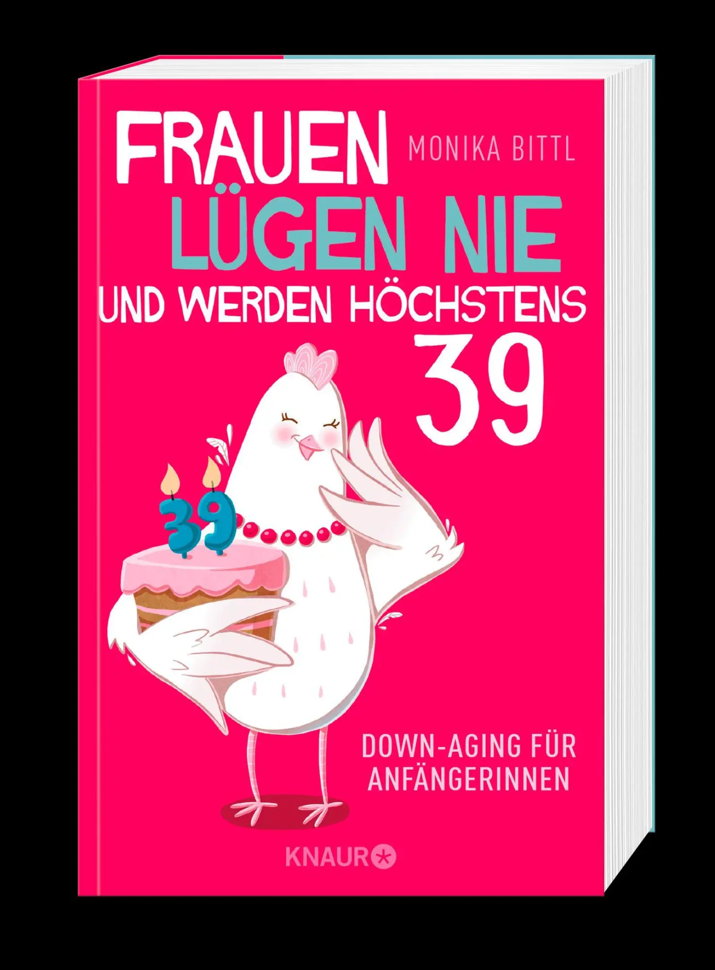 Bild: 9783426790670 | Frauen lügen nie und werden höchstens 39 | Monika Bittl | Taschenbuch