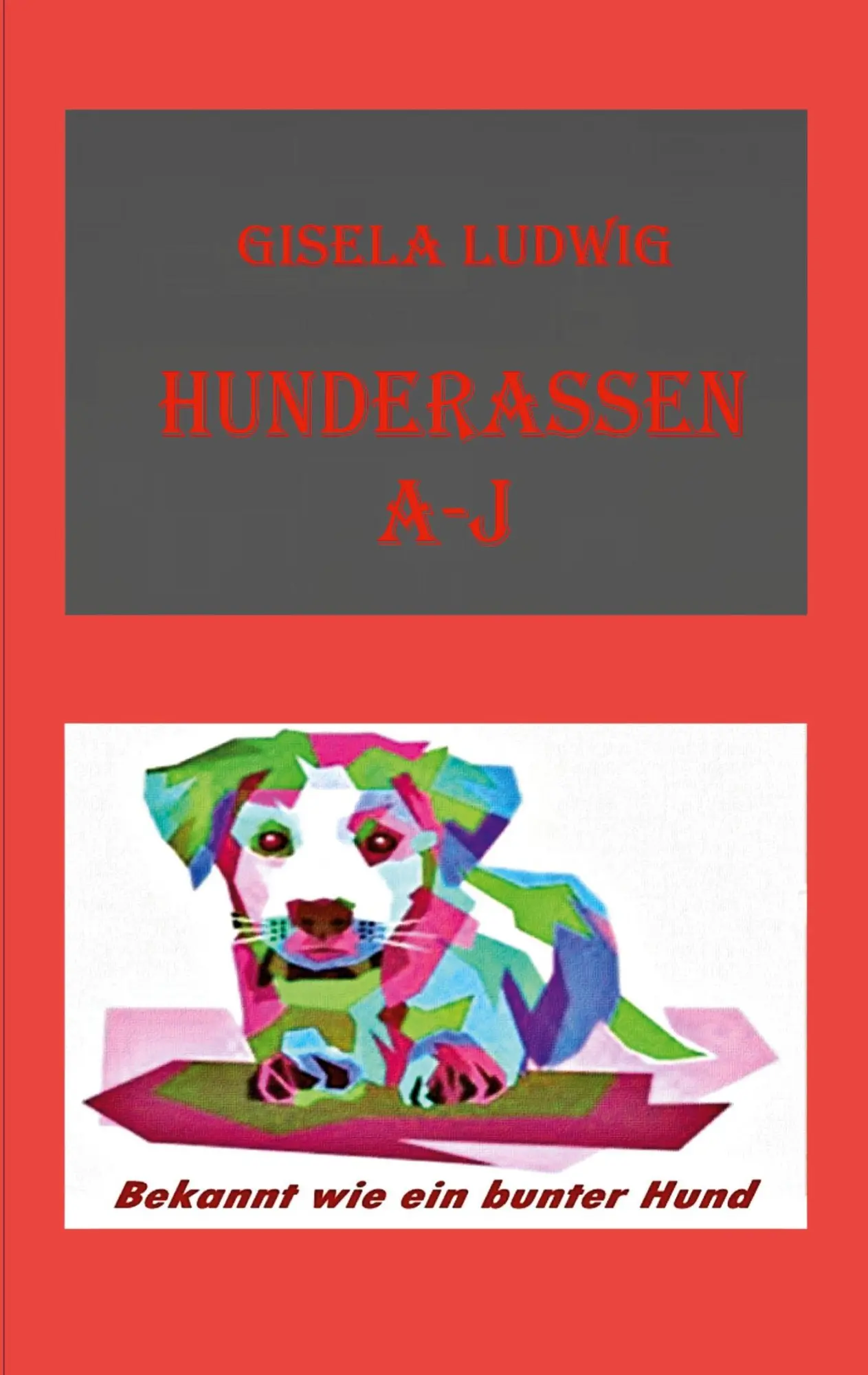 Cover: 9783758370670 | Hunderassen A-J | Bekannt wie ein bunter Hund | Gisela Ludwig | Buch