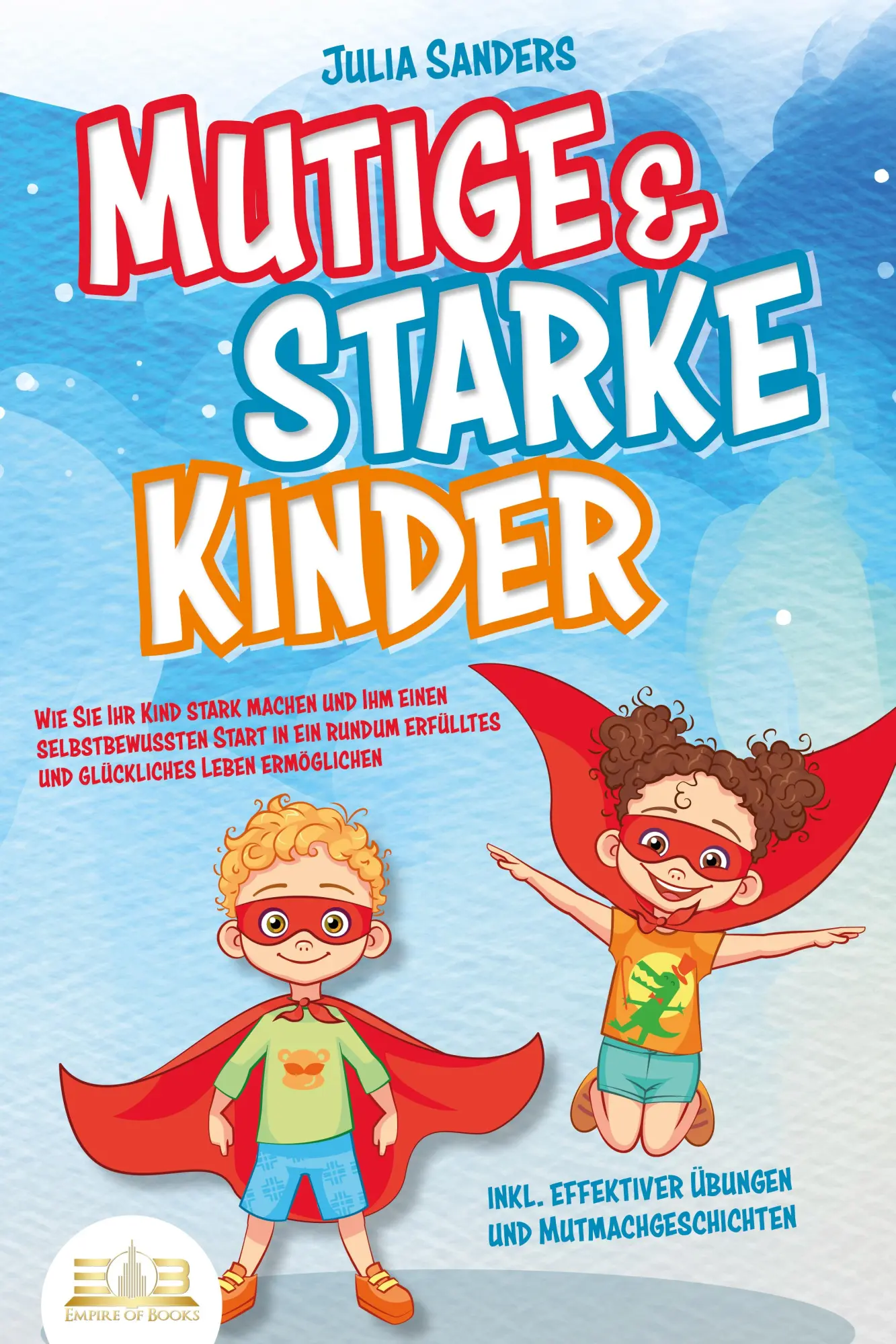 Cover: 9783989350670 | Mutige &amp; starke Kinder: Wie Sie Ihr Kind stark machen und ihm einen...
