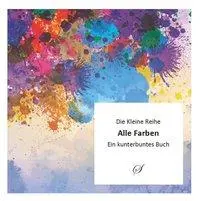 Cover: 9783937310770 | Alle Farben | Ein kunterbuntes Buch, Die Kleine Reihe 40 | Gußmann