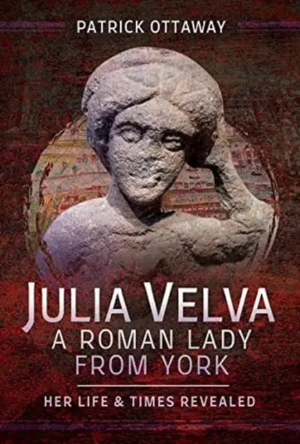 Cover: 9781526710970 | Julia Velva, A Roman Lady from York | Her Life and Times Revealed