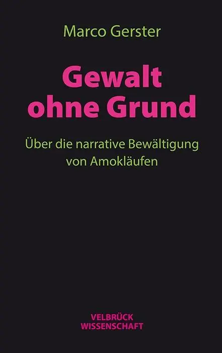 Cover: 9783958320970 | Gewalt ohne Grund | Über die narrative Bewältigung von Amokläufen
