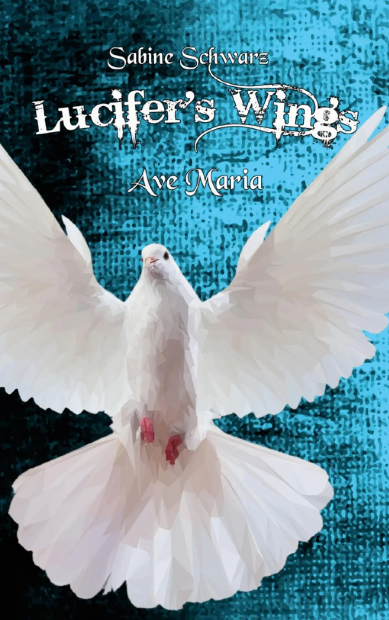 Cover: 9783750451070 | Lucifer's Wings | Ave Maria | Sabine Schwarz | Taschenbuch | 526 S.