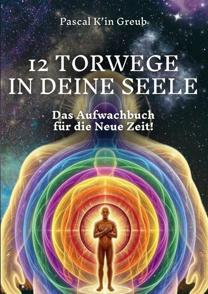 Cover: 9783384831170 | 12 TORWEGE IN DEINE SEELE | Das Aufwachbuch für die Neue Zeit!.DE