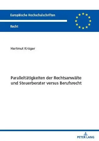 Paralleltätigkeiten der Rechtsanwälte und Steuerberater versus Berufsrecht (Europäische Hochschulschriften Recht)