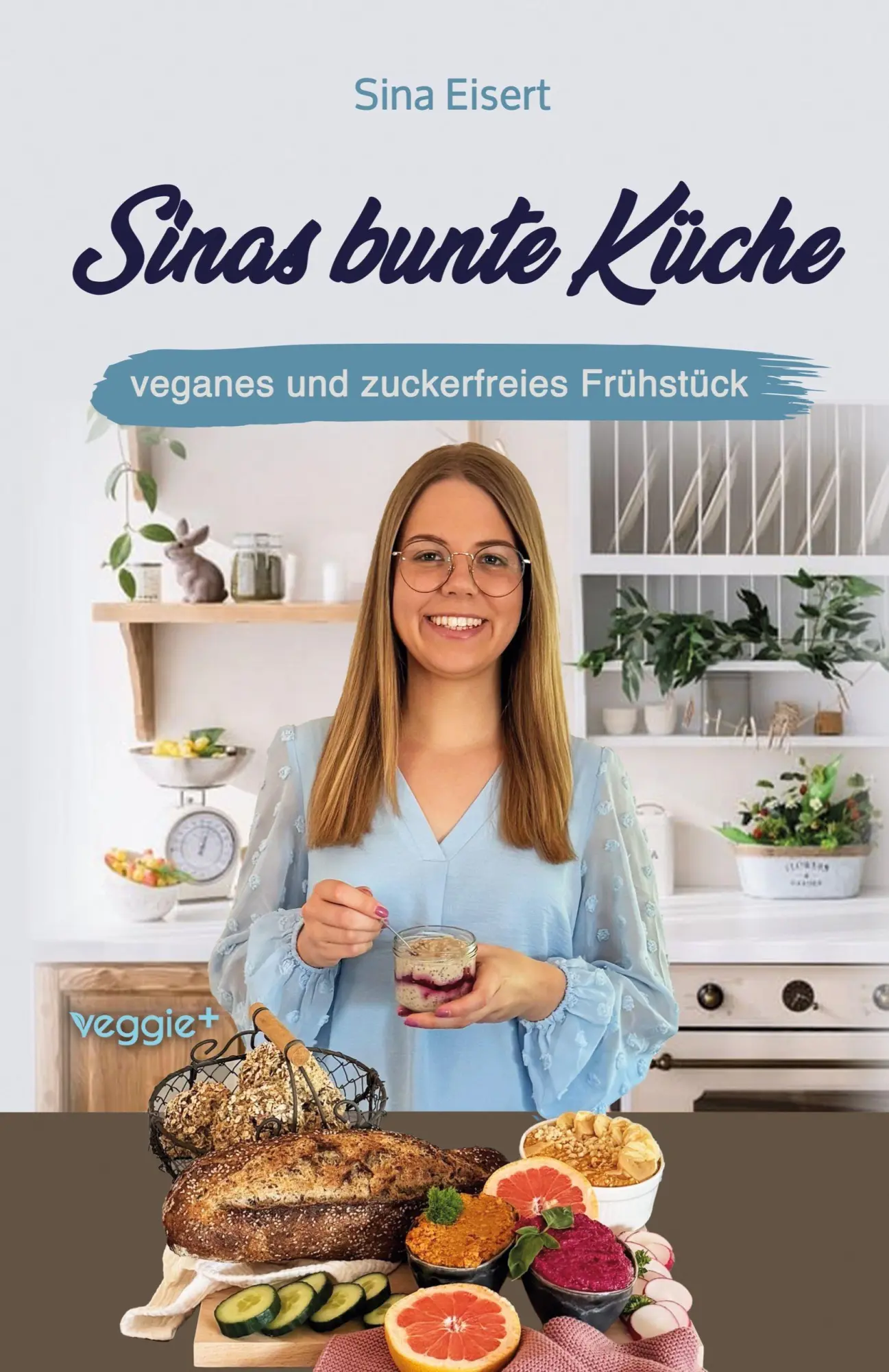 Cover: 9783692641270 | Sinas bunte Küche - veganes und zuckerfreies Frühstück | Sina Eisert