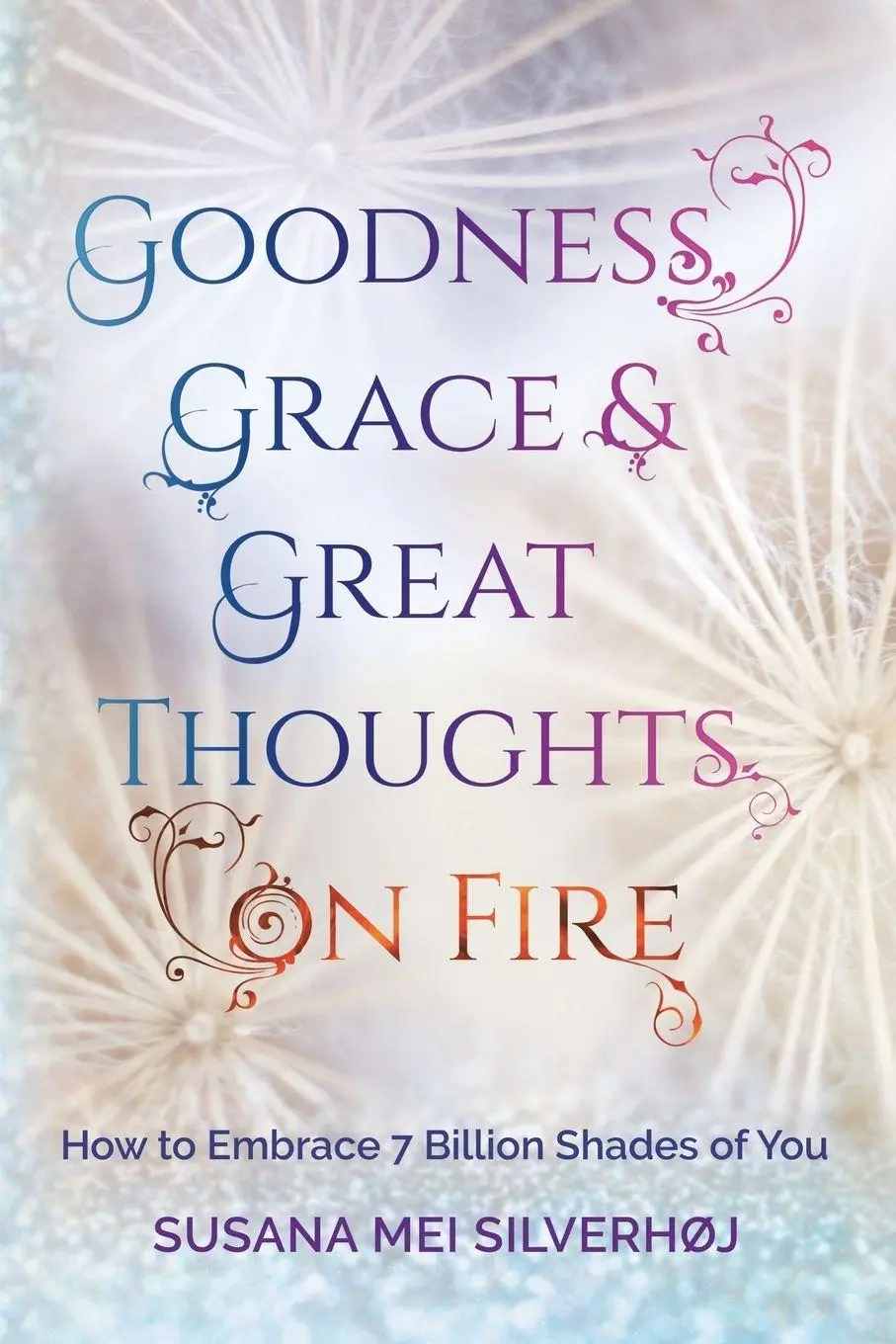 Cover: 9781982201470 | Goodness, Grace &amp; Great Thoughts on Fire | Susana Mei Silverhøj | Buch