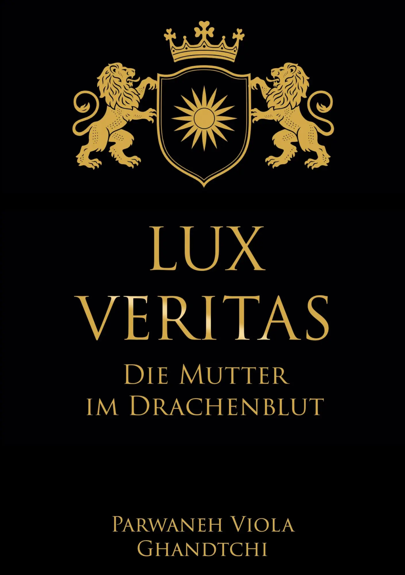Cover: 9783695131570 | Lux Veritas - Die Mutter im Drachenblut | Parwaneh Viola Ghandtchi