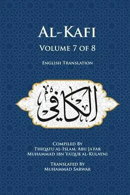 Cover: 9780989001670 | Al-Kafi, Volume 7 of 8: English Translation | Thiqatu Al Al-Kulayni