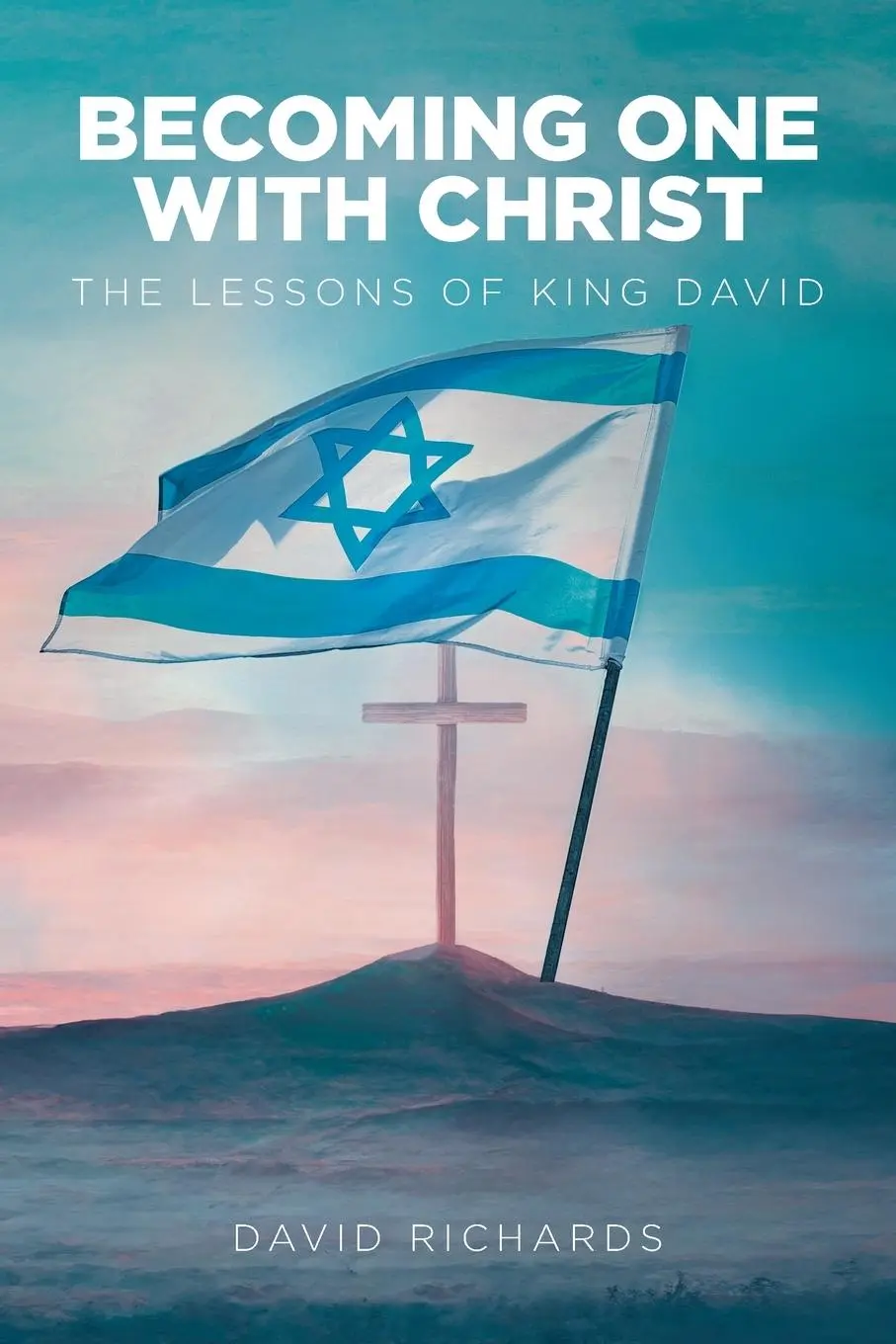 Cover: 9798896371670 | Becoming One with Christ | The Lessons of King David | David Richards