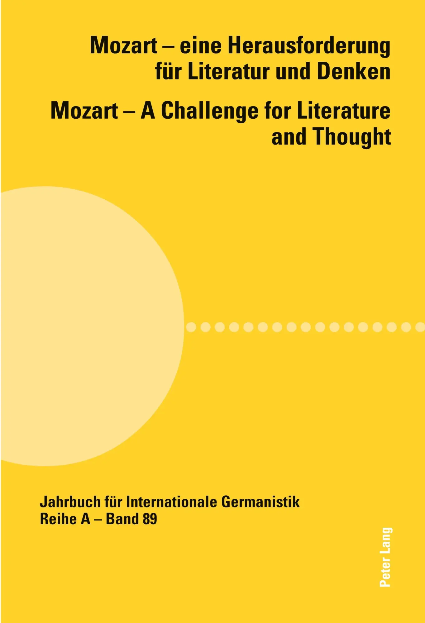 Mozart - eine Herausforderung für Literatur und Denken. Mozart - A Challenge for Literature and Thought (Jahrbuch für Internationale Germanistik)
