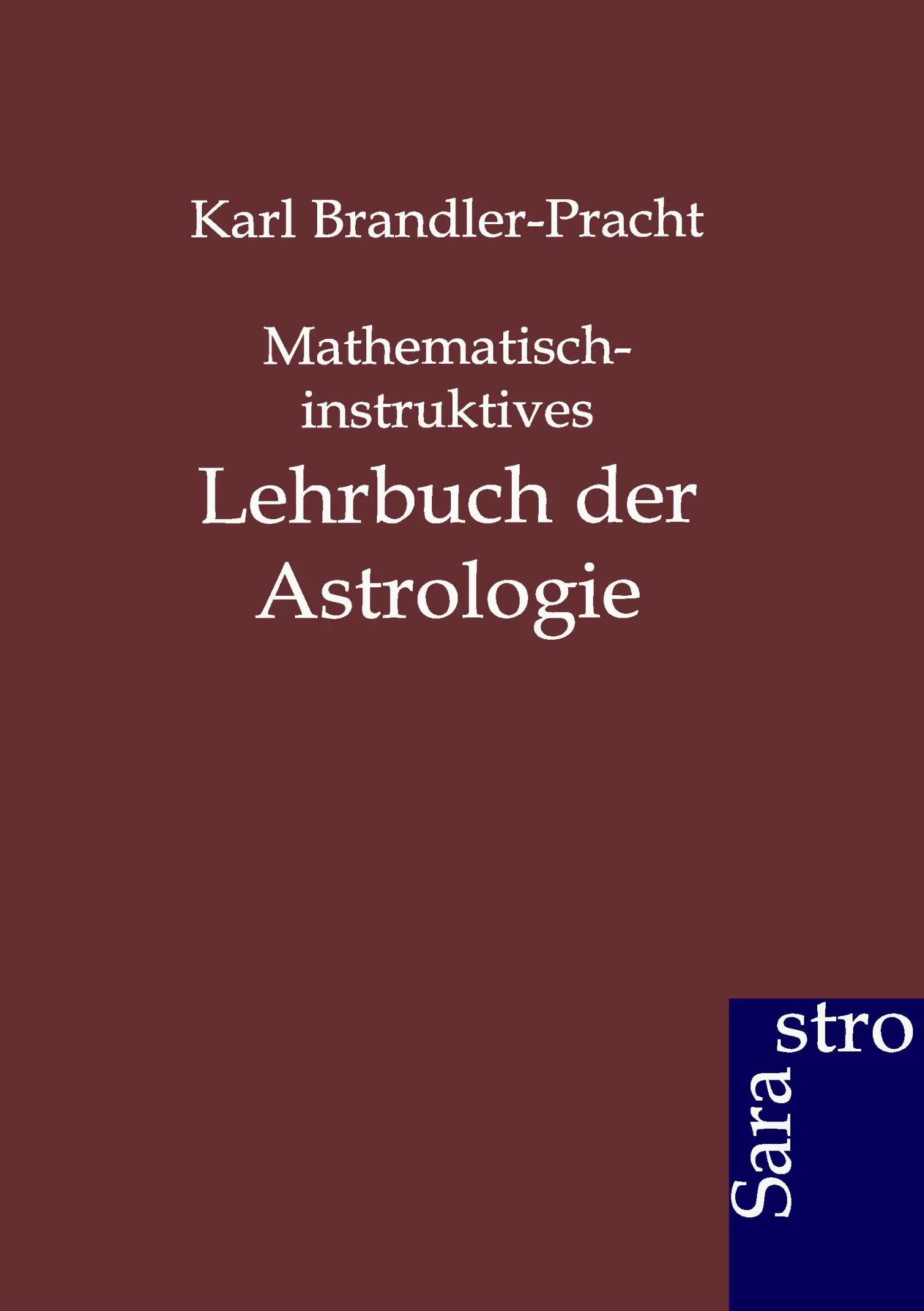 Cover: 9783864711770 | Mathematisch-instruktives Lehrbuch der Astrologie | Brandler-Pracht