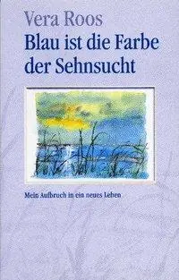 Cover: 9783891751770 | Blau ist die Farbe der Sehnsucht | Mein Aufbruch in ein neues Leben