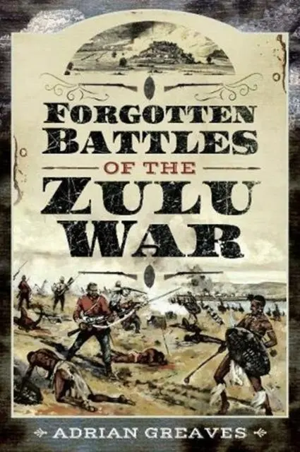 Cover: 9781526791870 | Forgotten Battles of the Zulu War | Adrian Greaves | Taschenbuch