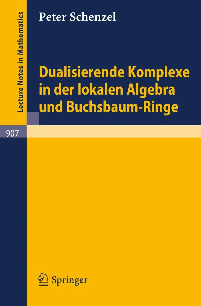 Dualisierende Komplexe in der lokalen Algebra und Buchsbaum-Ringe (Lecture Notes in Mathematics, 907, Band 907)