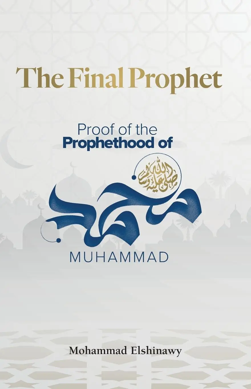 Cover: 9781847742070 | The Final Prophet | Proof of the Prophethood of Muhammad | Elshinawy