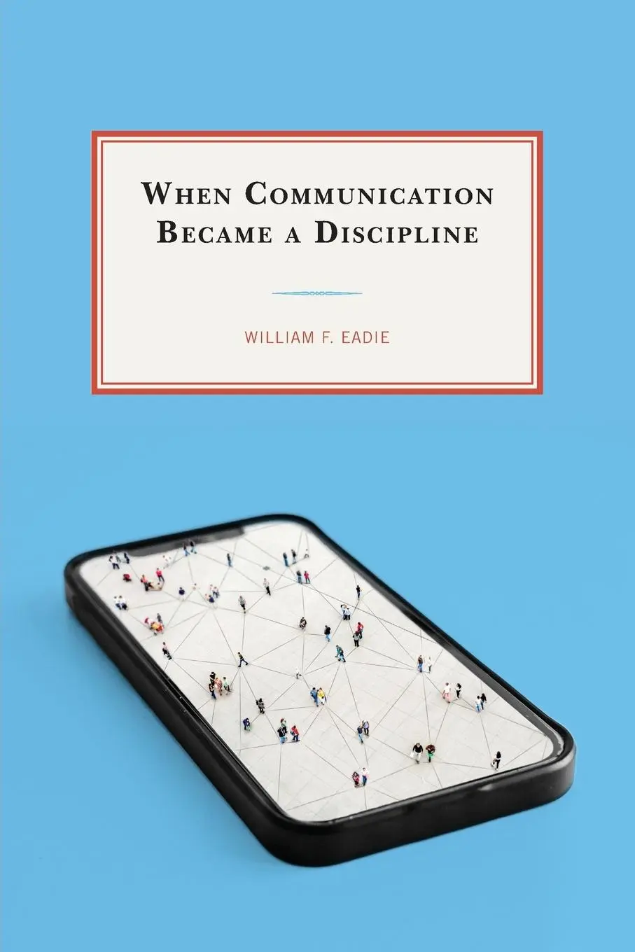 Cover: 9781498572170 | When Communication Became a Discipline | William F. Eadie | Buch