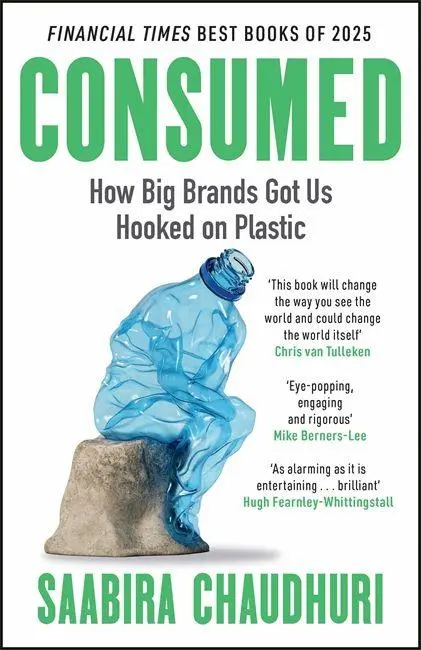 Cover: 9781785122170 | Consumed: How Big Brands Got Us Hooked on Plastic | Saabira Chaudhuri