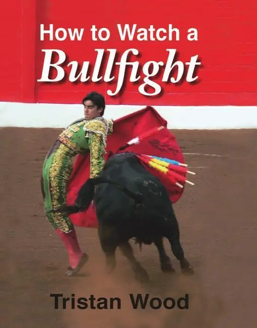 Cover: 9781906122270 | How to Watch a Bullfight | Tristan Wood | Buch | Englisch | 2011
