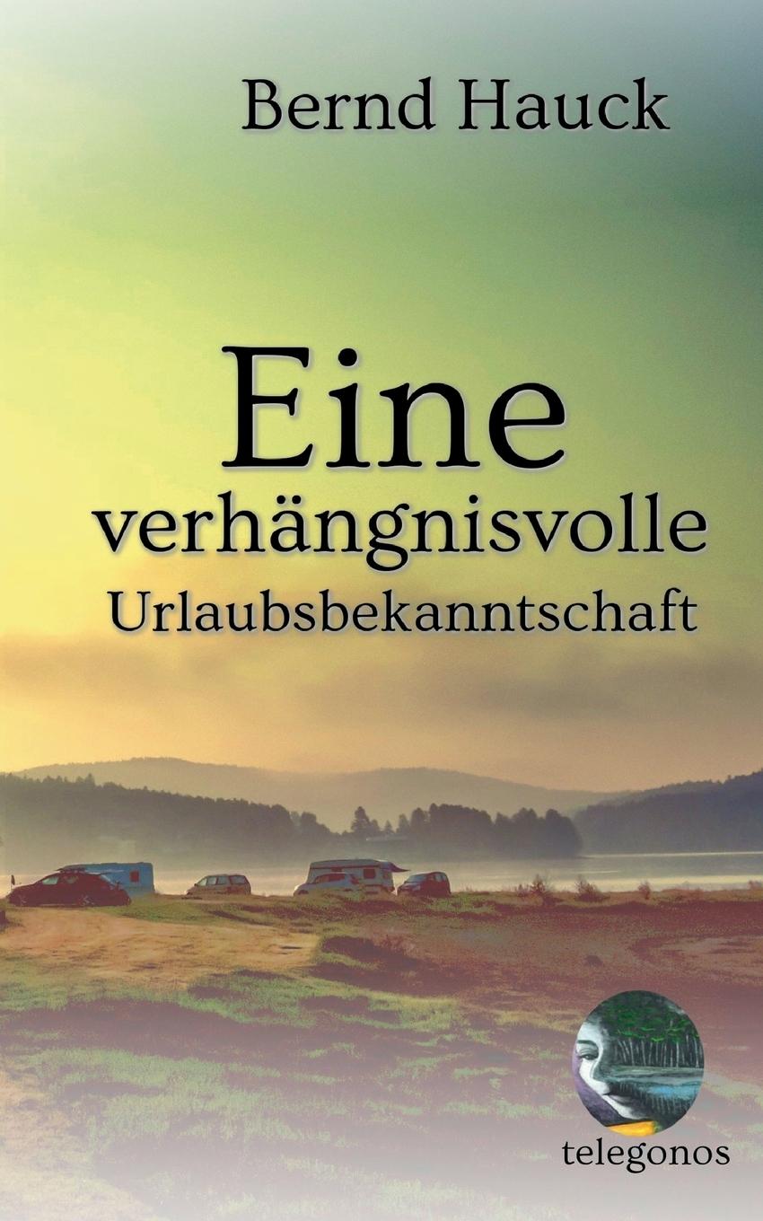 Cover: 9783946762270 | Eine verhängnisvolle Urlaubsbekanntschaft | Bernd Hauck | Taschenbuch