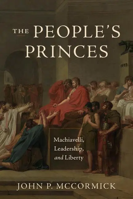 Cover: 9780226842370 | The People's Princes | Machiavelli, Leadership, and Liberty | Buch