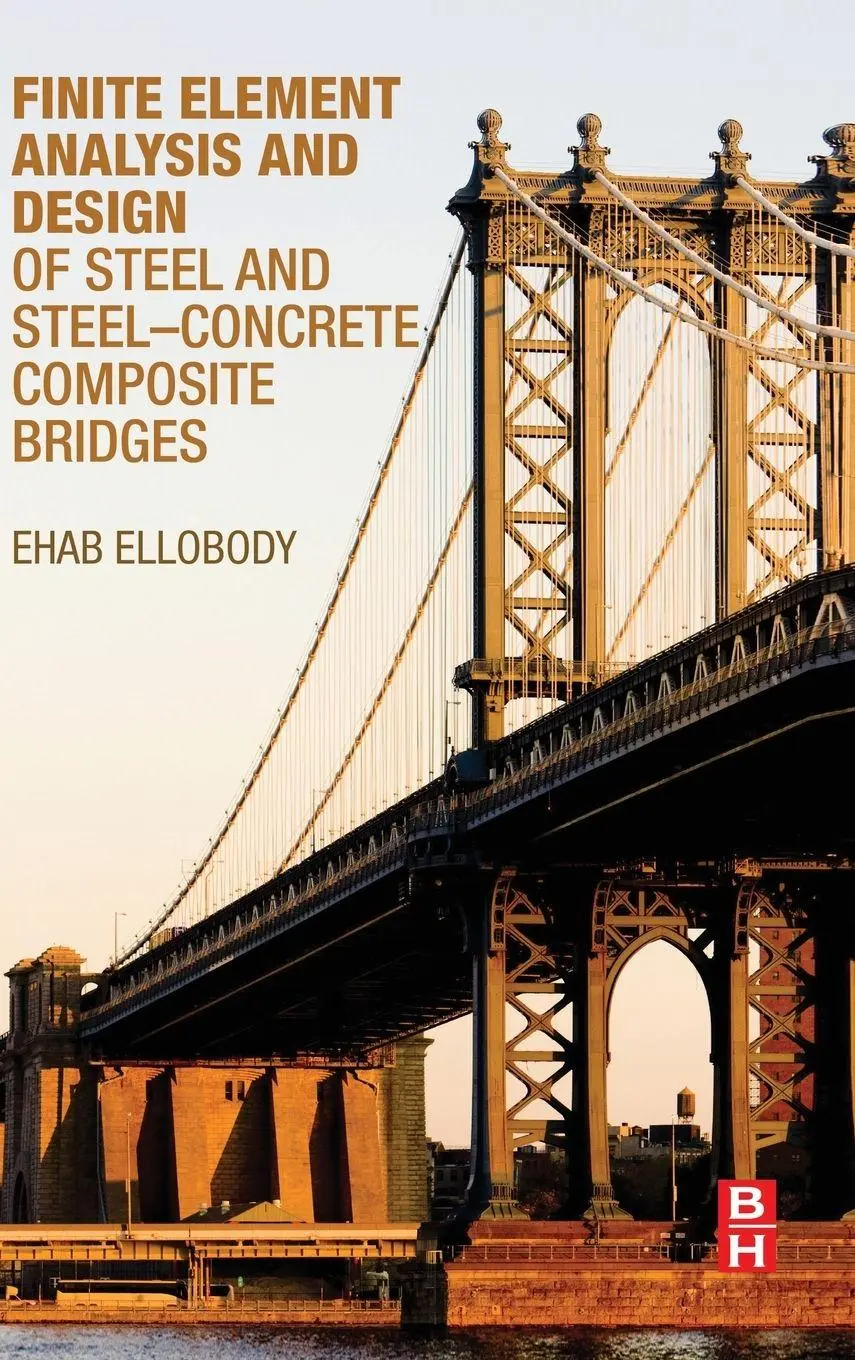 Butterworth-Heinemann Finite Element Analysis And Design Of Steel And Steel-Concrete Composite Bridges