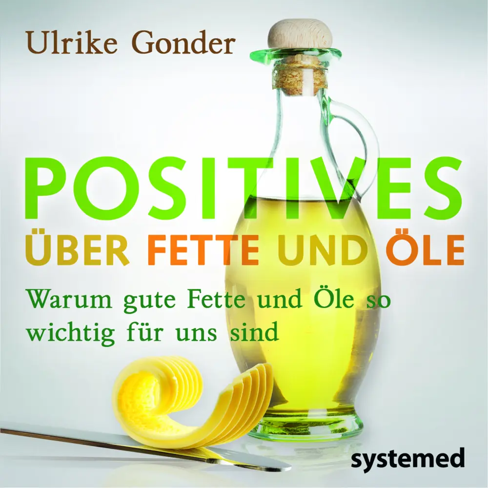 Cover: 9783942772570 | Positives über Fette und Öle | Ulrike Gonder | Taschenbuch | 64 S.