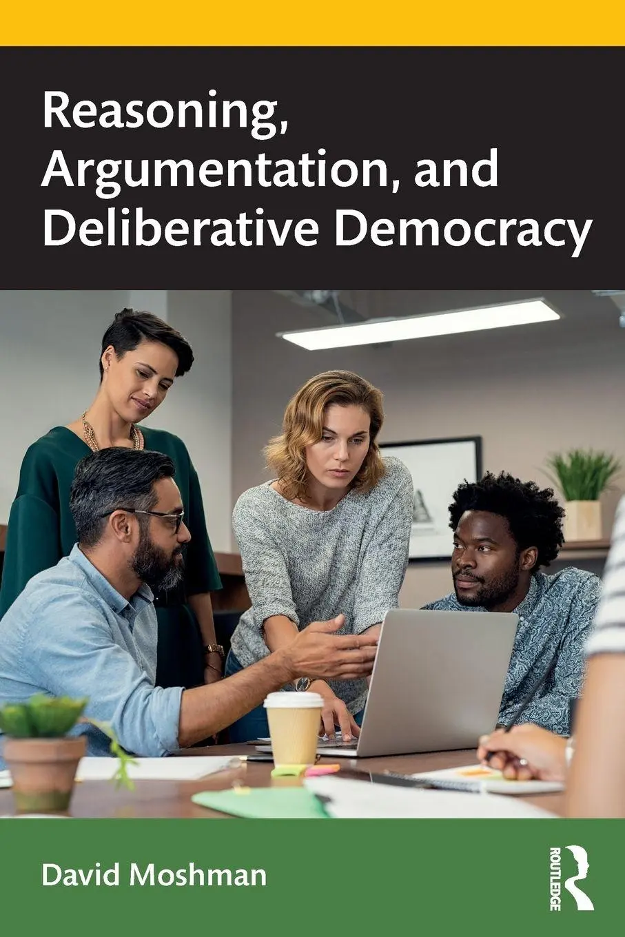 Cover: 9780367312770 | Reasoning, Argumentation, and Deliberative Democracy | David Moshman