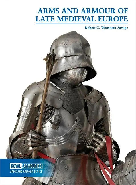 Cover: 9780948092770 | Arms and Armour of Late Medieval Europe | Robert C Woosnam-Savage