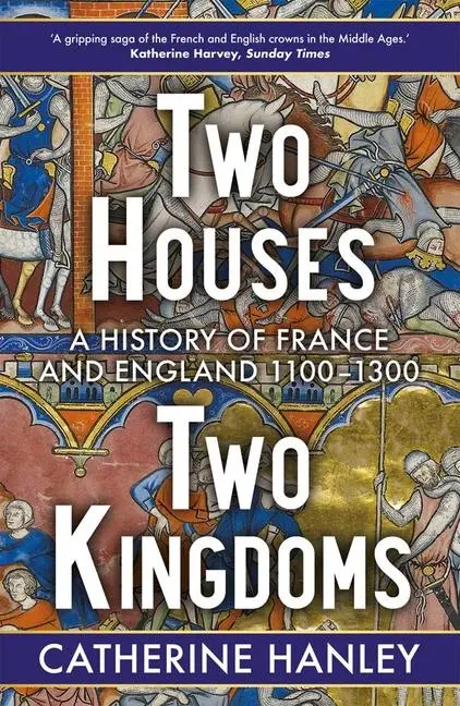 Cover: 9780300272970 | Two Houses, Two Kingdoms | A History of France and England, 1100-1300