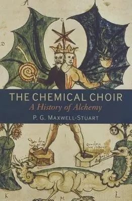Cover: 9781441132970 | The Chemical Choir | A History of Alchemy | P. G. Maxwell-Stuart