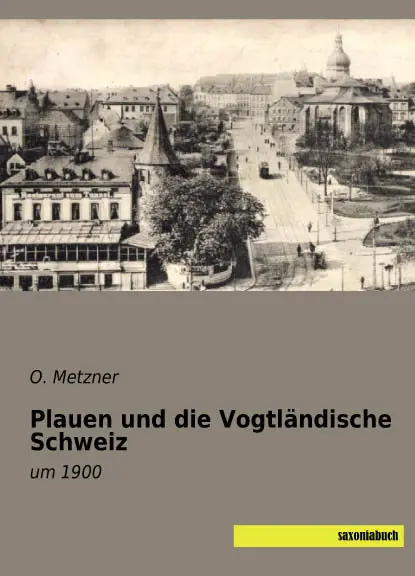 Cover: 9783957703170 | Plauen und die Vogtländische Schweiz | um 1900 | O. Metzner | Buch