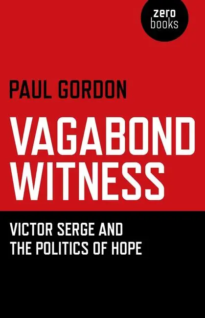 Cover: 9781780993270 | Vagabond Witness | Victor Serge and the Politics of Hope | Paul Gordon