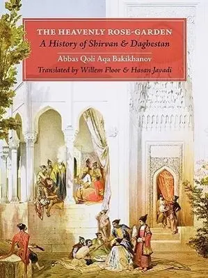 Cover: 9781933823270 | The Heavenly Rose-Garden: A History of Shirvan and Daghestan | Buch