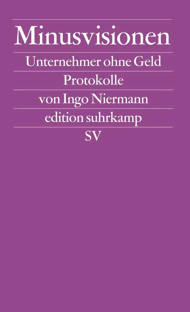 Cover: 9783518123270 | Minusvisionen | Unternehmer ohne Geld. Protokolle | Ingo Niermann