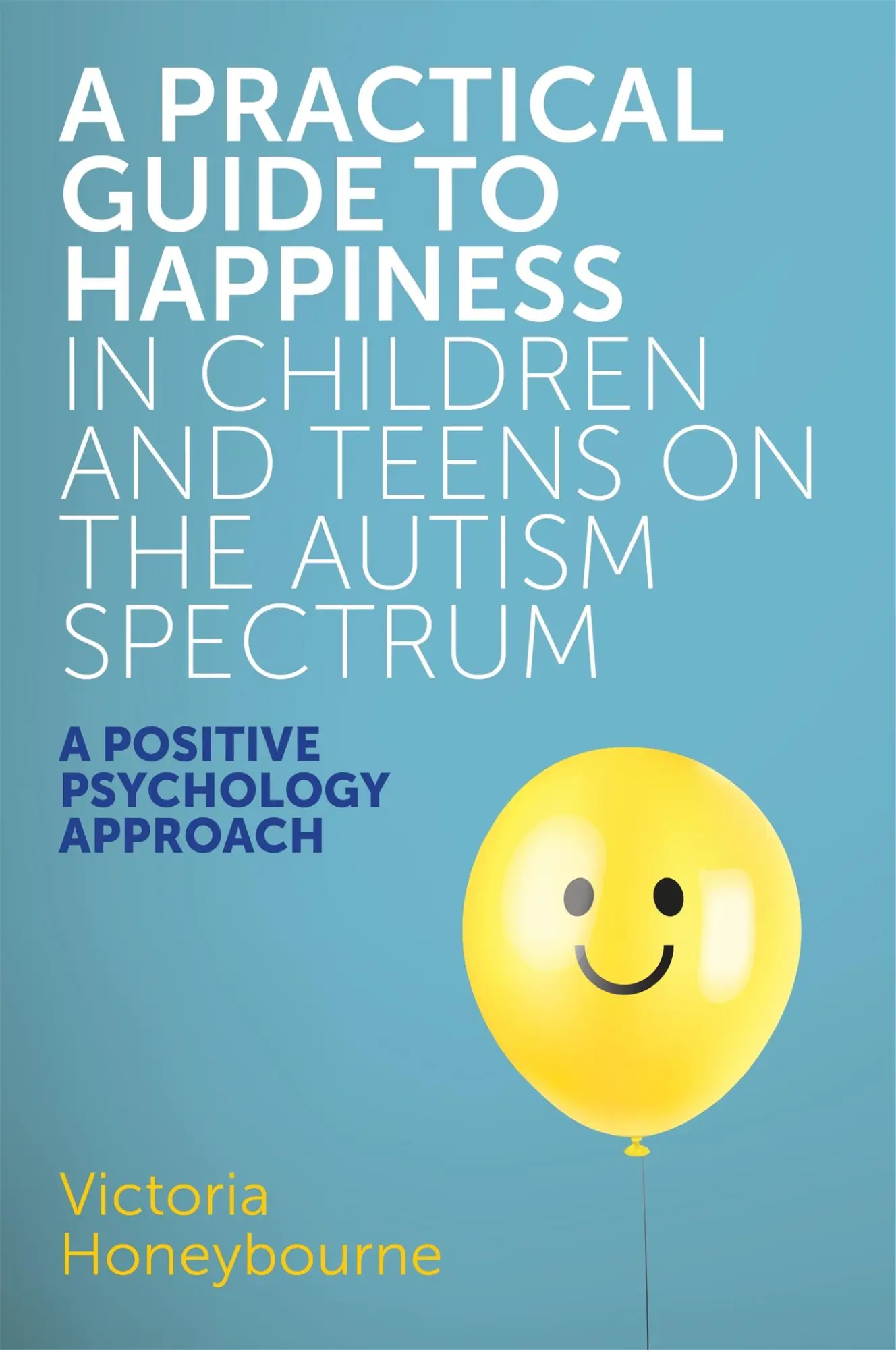 Cover: 9781785923470 | A Practical Guide to Happiness in Children and Teens on the Autism...