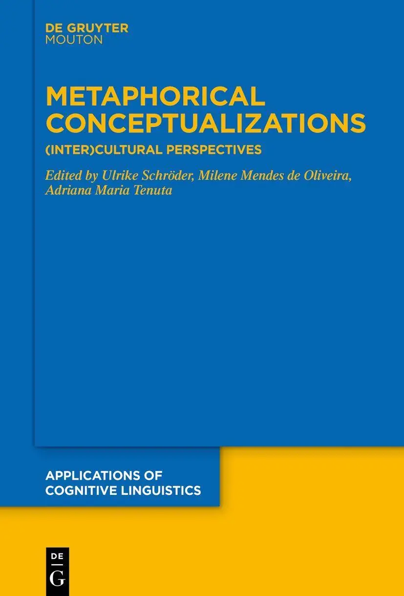 Metaphorical Conceptualizations: (Inter)Cultural Perspectives (Applications of Cognitive Linguistics [ACL], 45)
