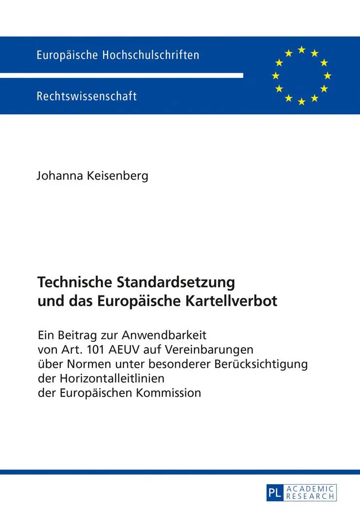 Technische Standardsetzung und das Europäische Kartellverbot: Ein Beitrag zur Anwendbarkeit von Art. 101 AEUV auf Vereinbarungen über Normen unter ... / Series 2: Law / Série 2: Droit)