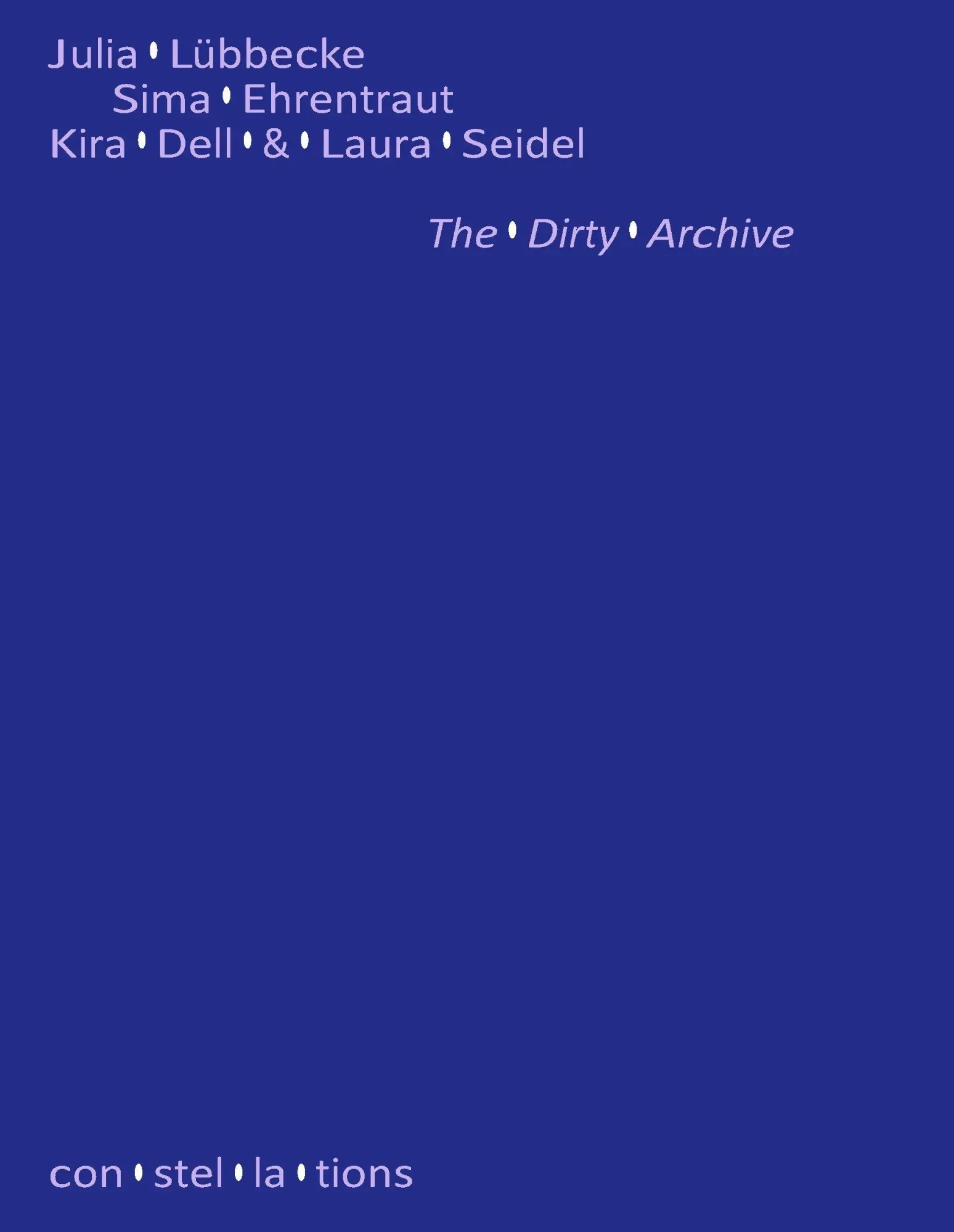 Cover: 9783864853470 | The Dirty Archive | con·stel·la·tions 04 | Sima Ehrentraut (u. a.)
