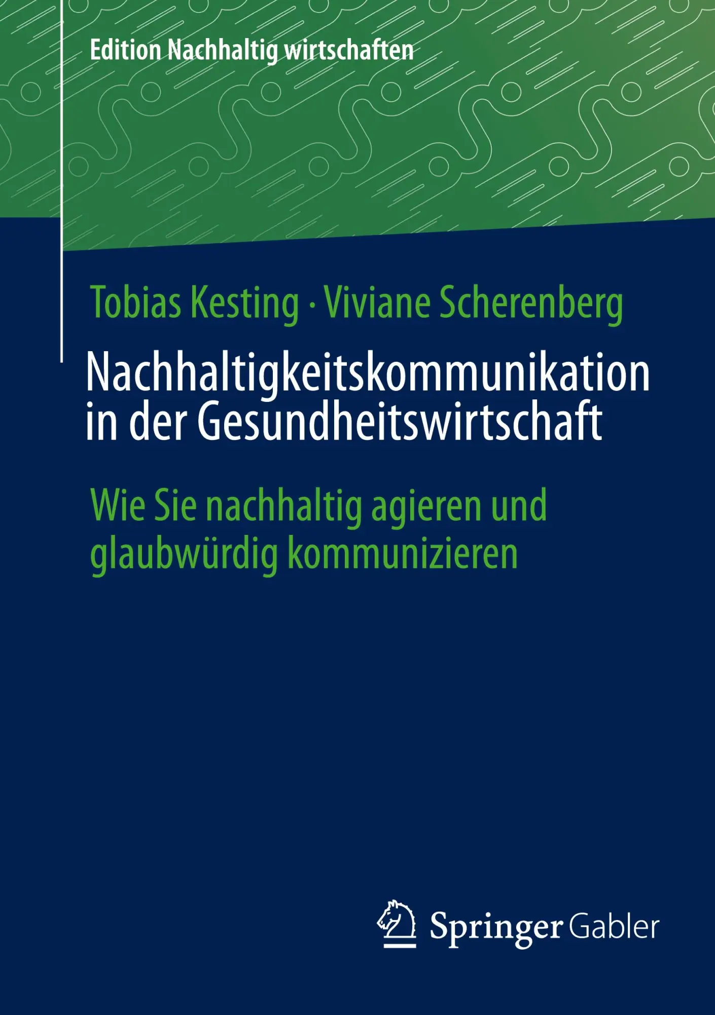 Nachhaltigkeitskommunikation in der Gesundheitswirtschaft: Wie Sie nachhaltig agieren und glaubwürdig kommunizieren (Edition Nachhaltig wirtschaften)