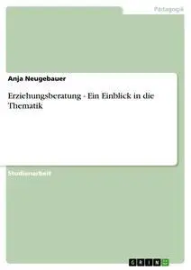 Cover: 9783640543670 | Erziehungsberatung - Ein Einblick in die Thematik | Anja Neugebauer