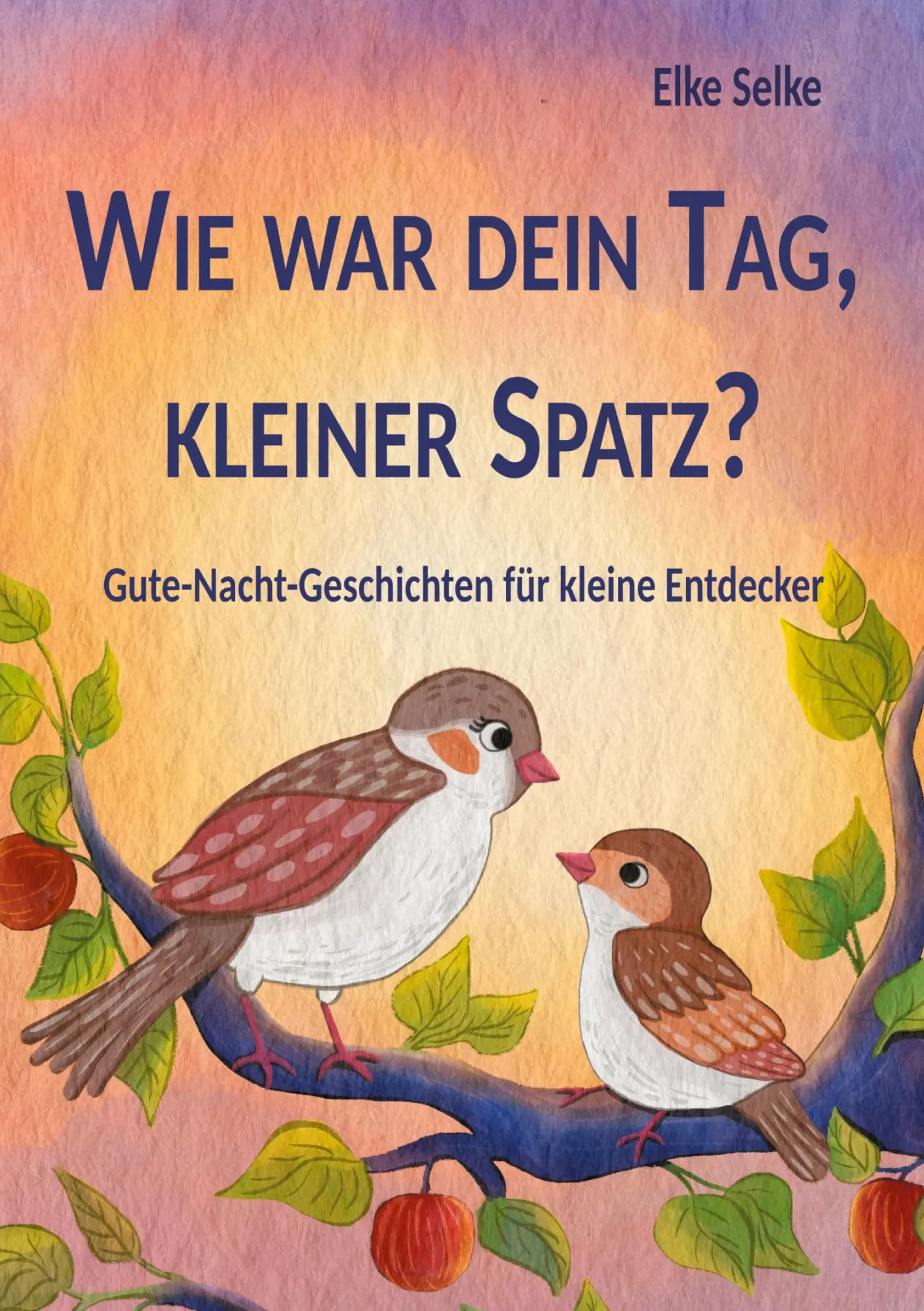 Cover: 9783758383670 | Wie war dein Tag, kleiner Spatz? | Elke Selke | Taschenbuch | 36 S.