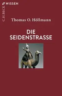 Cover: 9783406823770 | Die Seidenstraße | Thomas O. Höllmann | Taschenbuch | broschiert