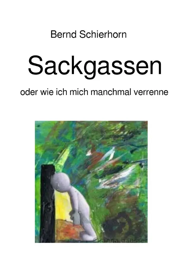 Cover: 9783756513970 | Sackgassen | oder wie ich mich manchmal verrenne | Bernd Schierhorn
