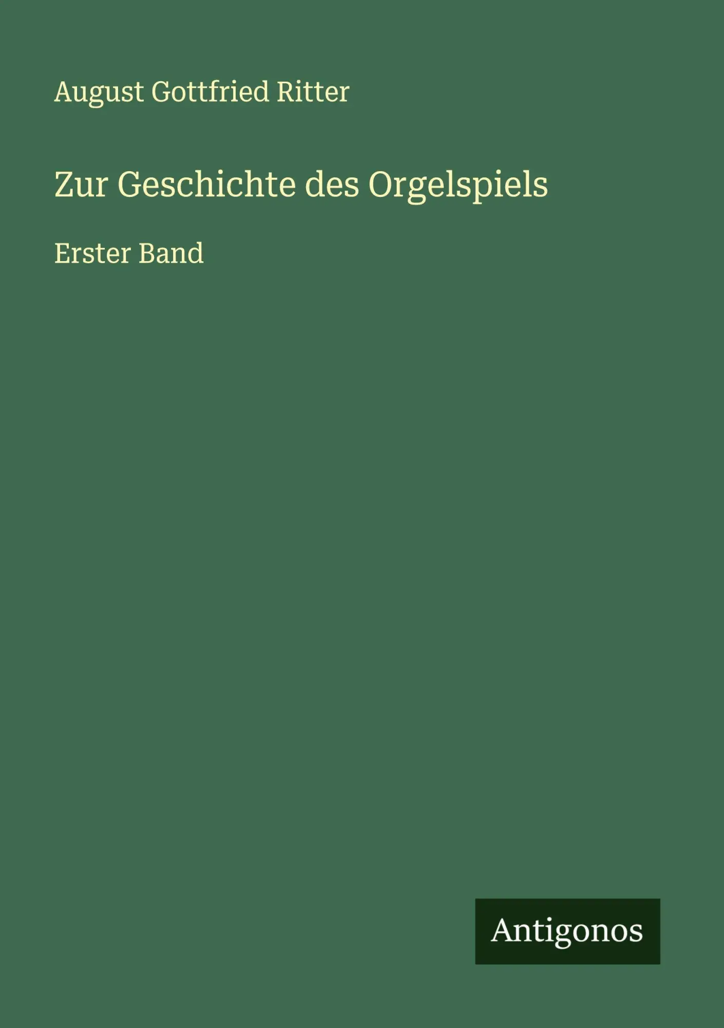 Cover: 9783388894270 | Zur Geschichte des Orgelspiels | Erster Band | August Gottfried Ritter