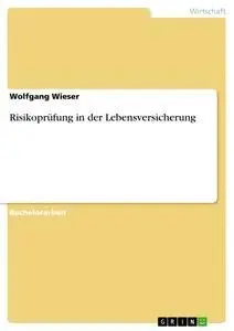 Cover: 9783640244270 | Risikoprüfung in der Lebensversicherung | Wolfgang Wieser | Buch