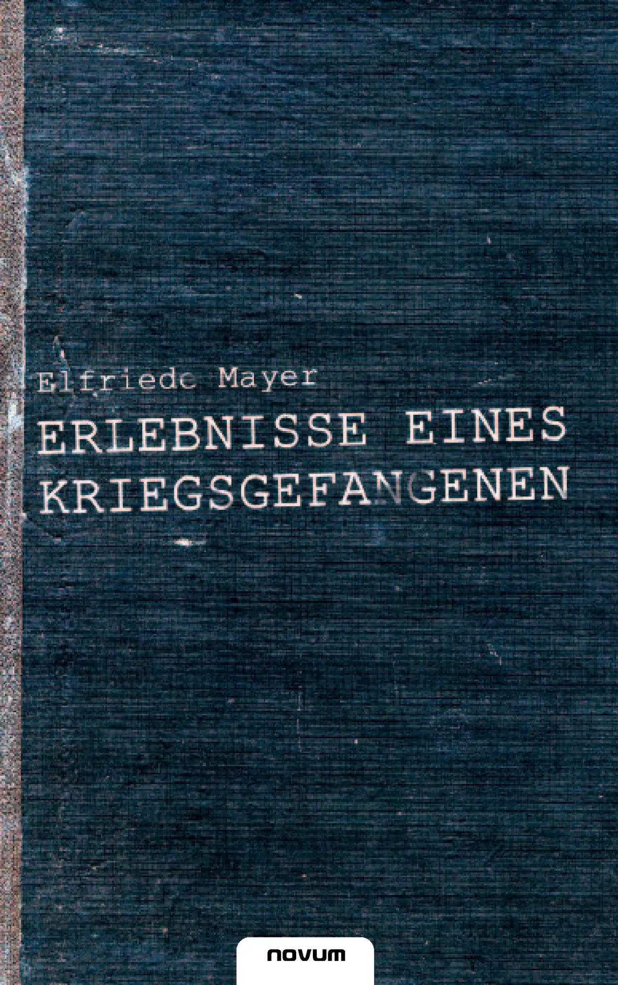 Cover: 9783902514370 | Erlebnisse eines Kriegsgefangenen | Elfriede Mayer | Taschenbuch