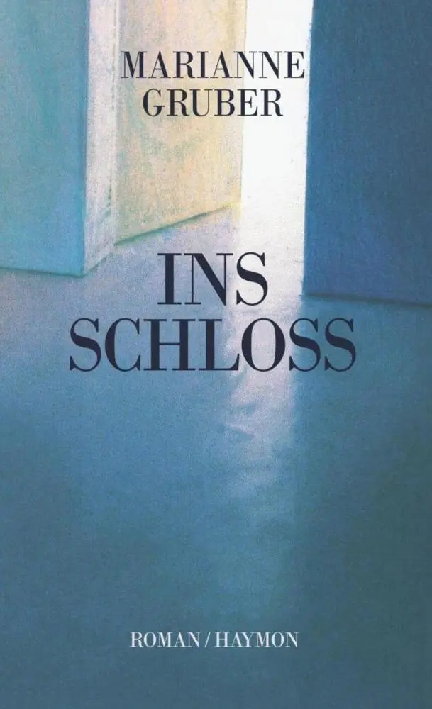 Cover: 9783852184470 | Ins Schloss | Roman | Marianne Gruber | Taschenbuch | 240 S. | Deutsch