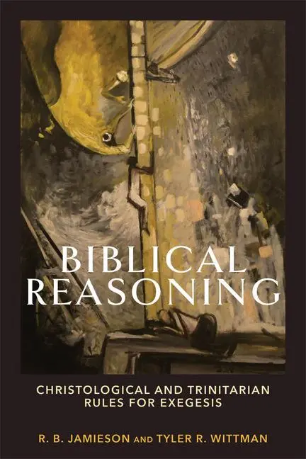 Cover: 9781540964670 | Biblical Reasoning | Christological and Trinitarian Rules for Exegesis